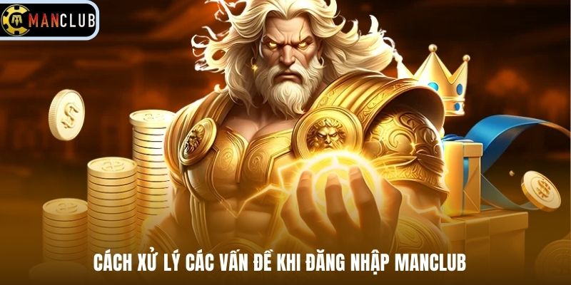 Cách xử lý các vấn đề khi đăng nhập Manclub