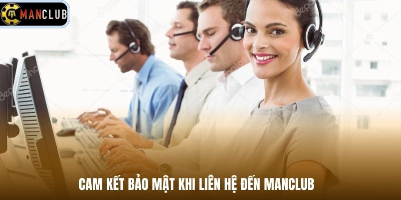 Cam kết bảo mật khi liên hệ đến Manclub