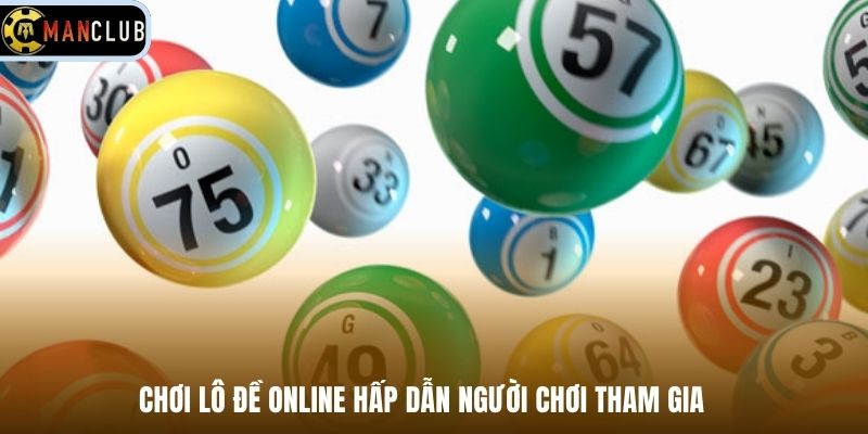 Chơi lô đề online hấp dẫn người chơi tham gia