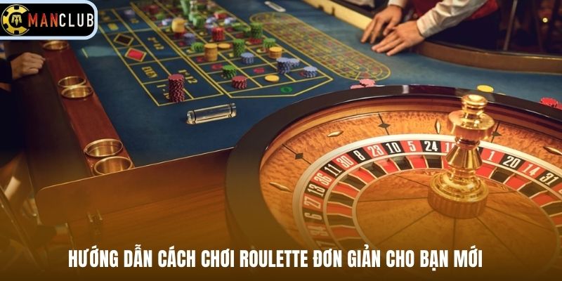 Hướng dẫn cách chơi Roulette đơn giản cho bạn mới
