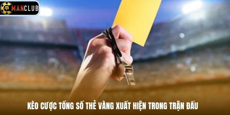 Kèo cược tổng số thẻ vàng xuất hiện trong trận đấu