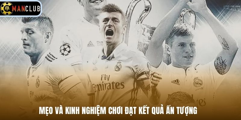 Mẹo và kinh nghiệm chơi đạt kết quả ấn tượng