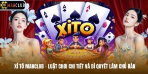 Xì Tố Manclub - Luật Chơi Chi Tiết Và Bí Quyết Làm Chủ Bàn